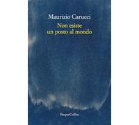 NON ESISTE UN POSTO AL MONDO - CARUCCI MAURIZIO - HarperCollins Italia