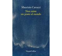 NON ESISTE UN POSTO AL MONDO - CARUCCI MAURIZIO - HarperCollins Italia