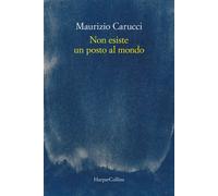 Non esiste un posto al mondo - Carucci Maurizio