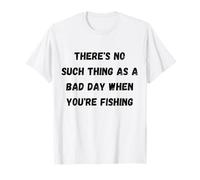 Non Esiste Una brutta Giornata Quando stai pescando Maglietta