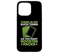 Non esiste una cosa come troppi booster pack gioco di carte Custodia per iPhone 15 Pro Max