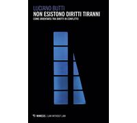 Non esistono diritti tiranni. Come orientarsi tra diritti in conflitto - B...