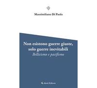 Non esistono guerre giuste, solo guerre inevitabili. Bellicismo e pacifismo
