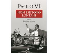 Non esistono lontani - Paolo VI