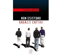 Non esistono ragazzi cattivi. Esperienze educative di un prete al Beccaria di Milano