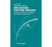 Non esistono scritture innocenti. L'approccio clinico archeologico alle scritture professionali