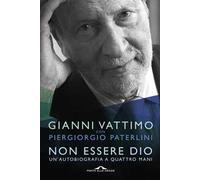 Non essere Dio. Un'autobiografia a quattro mani