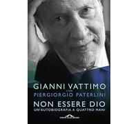 Libri Gianni Vattimo / Paterlini Piergiorgio - Non Essere Dio. Un'autobiografia
