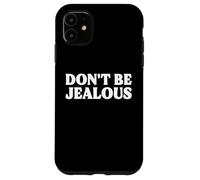 Non essere geloso Divertente Sarcastico Custodia per iPhone 11