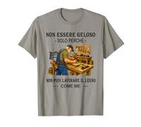 Non Essere Geloso Solo perché Non puoi Lavorare Il Legno Com Maglietta