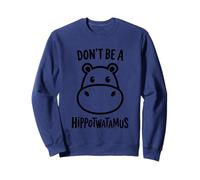 Non essere un detto divertente di Hippotwatamus Felpa