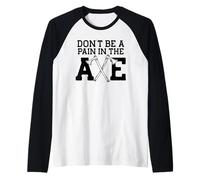 Non Essere Un Dolore NELL'ASCIA Lanciando Meme Maglia con Maniche Raglan