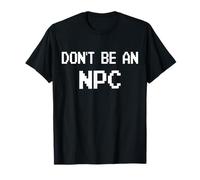 Non essere un NPC | Video Gamer Sarcastico Divertente Cool Meme Maglietta