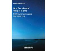 Non fa mai notte dove ci si ama. Dal Burundi senza pace una storia vera