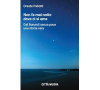 Non fa mai notte dove ci si ama. Dal Burundi senza pace una storia vera
