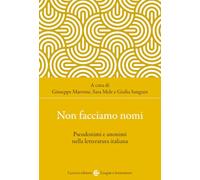 Non facciamo nomi. Pseudonimi e anonimi nella letteratura italiana