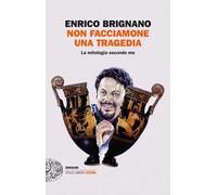 Non facciamone una tragedia. La mitologia secondo me
