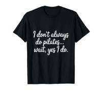 Non Faccio Sempre Pilates... Aspetta Sì, Lo Faccio Maglietta