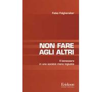 Non fare agli altri. Il benessere in una società meno ingiusta