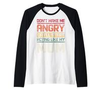 Non Fare Arrabbiato o comincerò a comportarmi Come mia Mamma retrò Maglia con Maniche Raglan