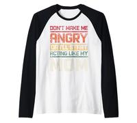 Non fare arrabbiato o comincerò a comportarmi come mia mamma retrò Maglia con Maniche Raglan