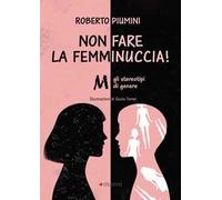 Non fare la femminuccia! Abbasso gli stereotipi di genere. Ediz. a colori