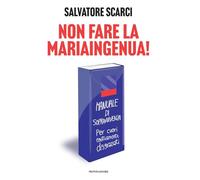 Non fare la Mariaingenua! Manuale di sopravvivenza per cuori emotivamente disgraziati
