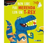 Non fare mai merenda con un t-rex. Ediz. a colori