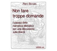 Non fare troppe domande. I classici della narrativa distopica per una discussione sulla libertà