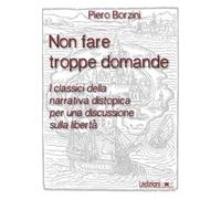 Non fare troppe domande. I classici della narrativa distopica per una discussione sulla libertà