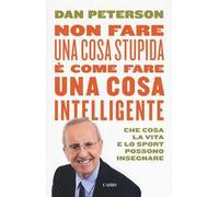 Non fare una cosa stupida è come fare una cosa intelligente. Che cosa la vita e lo sport possono insegnare