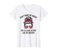 Non Farmi arrabbiare o comincerò a comportarmi Come mia Madre Maglietta