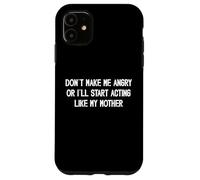 Non farmi arrabbiare o inizierò a comportarmi come mia madre mamma Custodia per iPhone 11