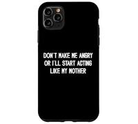 Non farmi arrabbiare o inizierò a comportarmi come mia madre mamma Custodia per iPhone 11 Pro Max