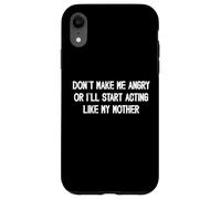 Non farmi arrabbiare o inizierò a comportarmi come mia madre mamma Custodia per iPhone XR