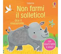 Non farmi il solletico! ...dice il rinoceronte. Ediz. a colori