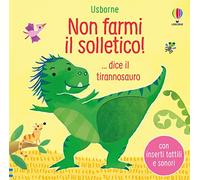 Non farmi il solletico! ...dice il tirannosauro. Ediz. a colori