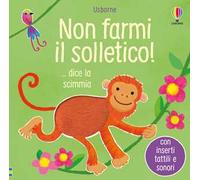 Non farmi il solletico! ...dice la scimmia. Ediz. a colori