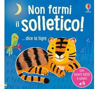 Non farmi il solletico! ...dice la tigre. Ediz. a colori