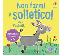Non farmi il solletico! ...dice l'asinello. Ediz. a colori