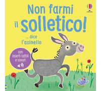 Non farmi il solletico! ...dice l'asinello. Ediz. a colori