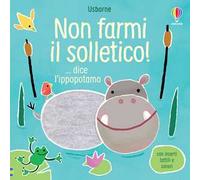 Non farmi il solletico! ...dice l'ippopotamo. Ediz. a colori