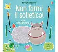 Non farmi il solletico ...dice l'ippopotamo. Ediz. a colori [Board book] [Jan 1