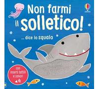 Non farmi il solletico ...dice lo squalo. Ediz. a colori - Taplin Sam