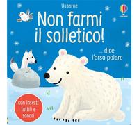 Non farmi il solletico ...dice l'orso polare. Ediz. a colori [Board book] [Nov