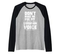 Non Farmi Usare la mia Voce bibliotecaria Maglia con Maniche Raglan