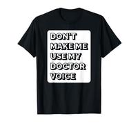 Non farmi usare la mia voce del dottore - Funny Doctor Maglietta