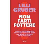 NON FARTI FOTTERE - GRUBER LILLI - Rizzoli
