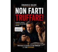 Non farti truffare!: Riconosci i pericoli. Proteggi ciò che conta davvero