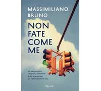Non fate come me